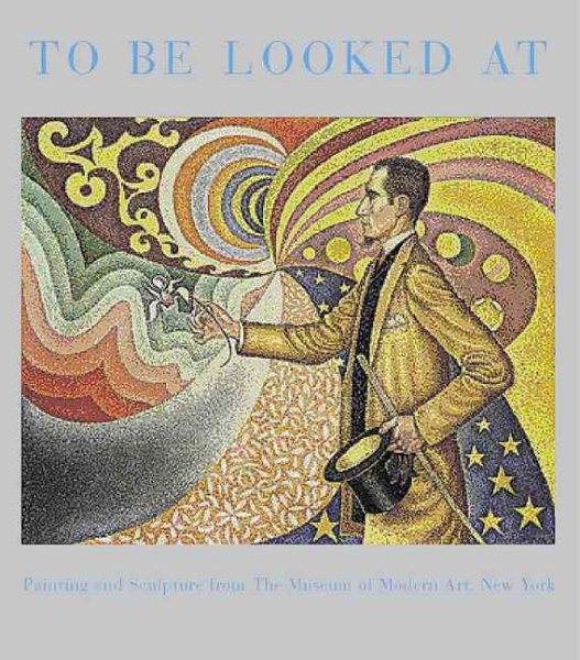 To Be Looked At: Painting And Sculpture From The Museum Of Modern Art cover