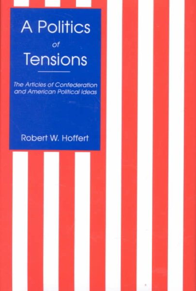 A Politics of Tensions: The Articles of Confederation and American Political Ideas cover
