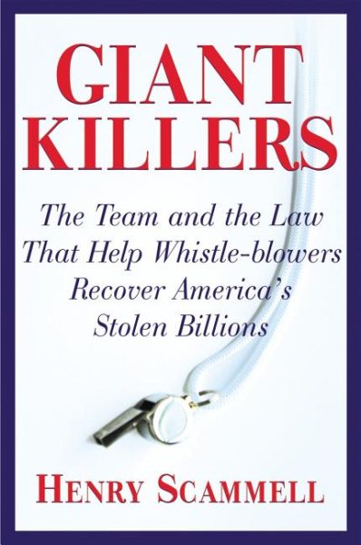 Giantkillers: The Team and the Law that Help Whistle-blowers Recover America's Stolen Billions