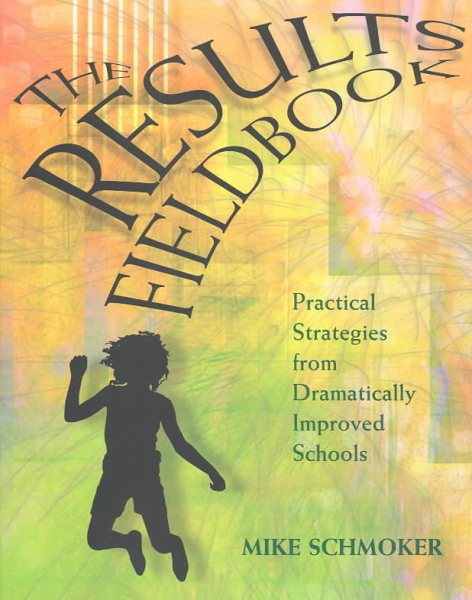 Results Fieldbook: Practical Strategies from Dramatically Improved Schools cover