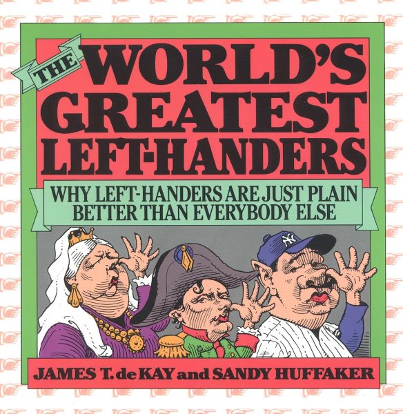 The World's Greatest Left-Handers: Why Left-Handers are Just Plain Better Than Everybody Else cover