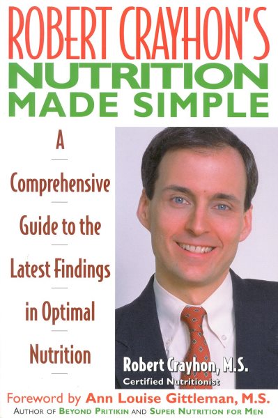 Robert Crayhon's Nutrition Made Simple: A Comprehensive Guide to the Latest Findings in Optimal Nutrition cover