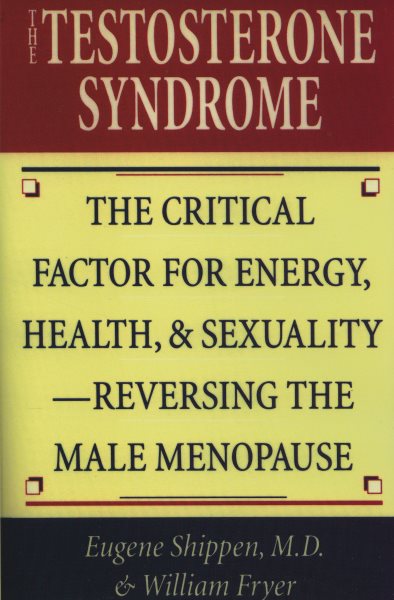 The Testosterone Syndrome: The Critical Factor for Energy, Health, and Sexuality―Reversing the Male Menopause cover