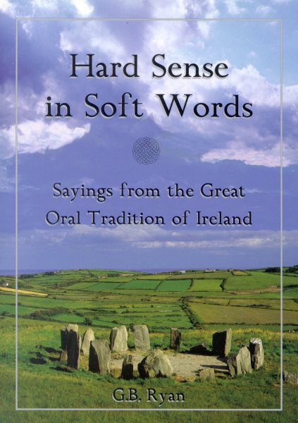Hard Sense in Soft Words: Sayings from the Great Oral Tradition of Ireland cover