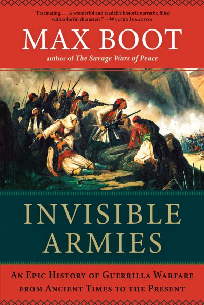 Invisible Armies: An Epic History of Guerrilla Warfare from Ancient Times to the Present cover