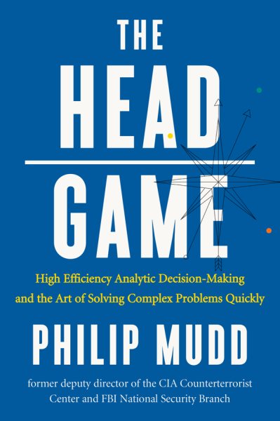 The HEAD Game: High-Efficiency Analytic Decision Making and the Art of Solving Complex Problems Quickly cover