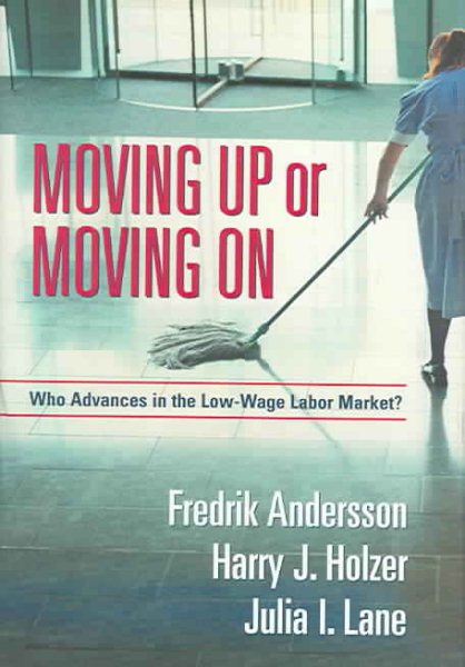 Moving Up or Moving On: Who Advances in the Low-Wage Labor Market cover