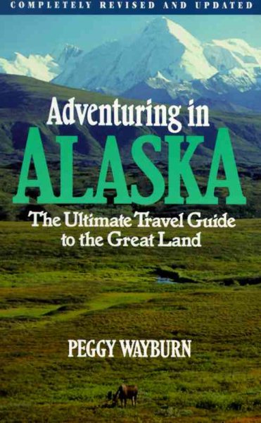 Adventuring in Alaska: The Ultimate Travel Guide to the Great Land, Second Edition cover