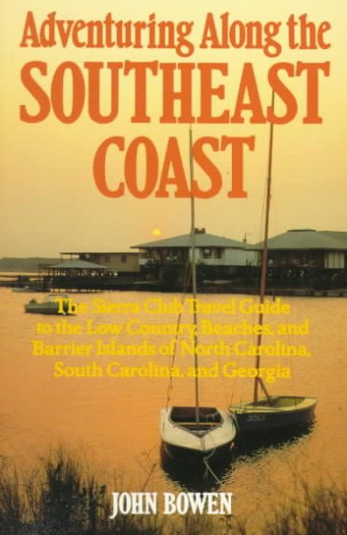 Adventuring Along the Southeast Coast: The Sierra Club Guide to the Low Country, Beaches, and Barrier Islands of North Carolina, South Carolina, and (Sierra Club Adventure Travel Guides) cover