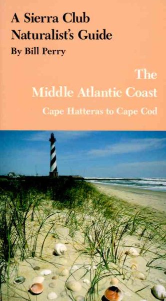 A Sierra Club Naturalist's Guide to the Middle Atlantic Coast : Cape Hatteras to Cape Cod cover