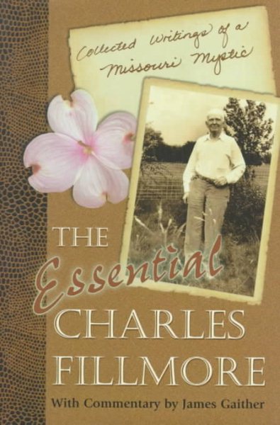 The Essential Charles Fillmore: Collected Writings of a Missouri Mystic cover