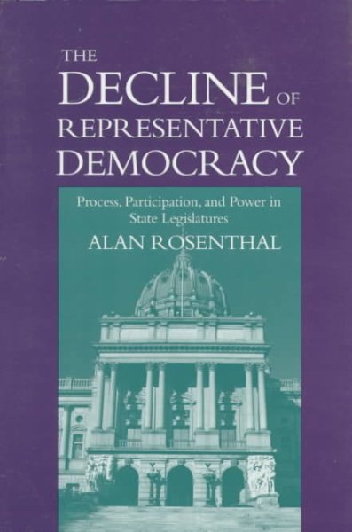 The Decline of Representative Democracy: Process, Participation, and Power in State Legislatures cover