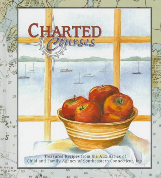 Charted Courses: Treasured Recipes from the Auxiliaries of Child and Family Agency of South Eastern Connecticut, Inc cover