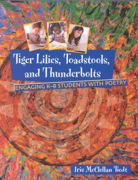 Tiger Lilies, Toadstools, and Thunderbolts: Engaging K-8 Students With Poetry