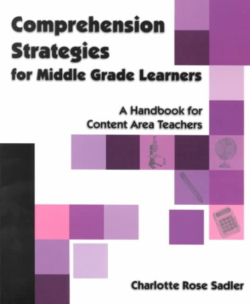 Comprehension Strategies for Middle Grade Learners: A Handbook for Content Area Teachers