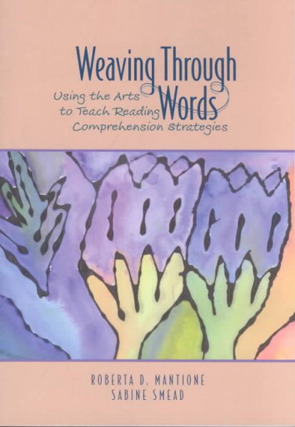 Weaving Through Words: Using the Arts to Teach Reading Comprehension Strategies cover