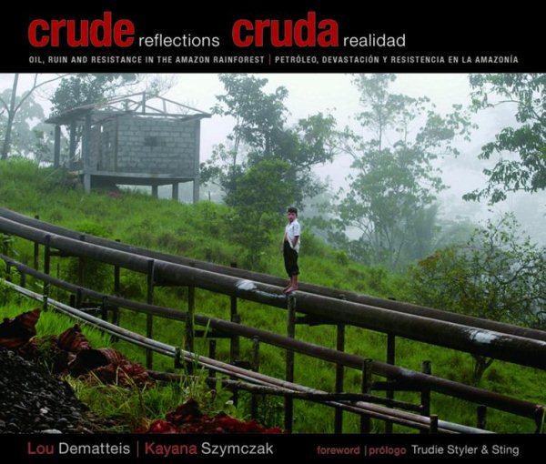 Crude Reflections / Cruda Realidad: Oil, Ruin and Resistance in the Amazon Rainforest (English and Spanish Edition) cover
