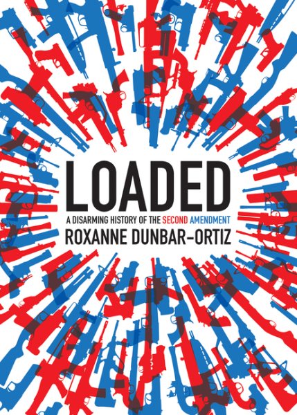 Loaded: A Disarming History of the Second Amendment (City Lights Open Media) cover