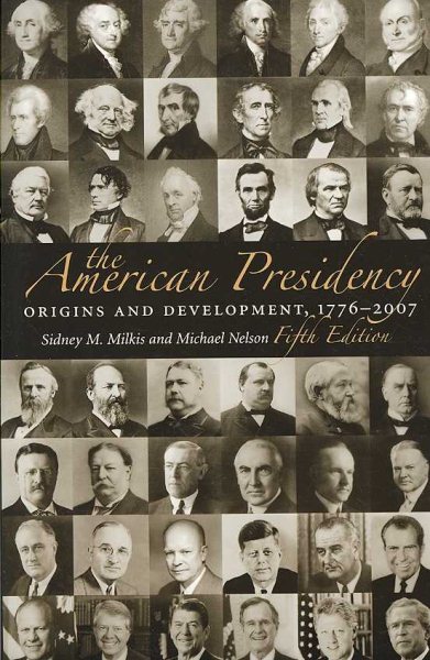 The American Presidency: Origins and Development, 1776-2007, 5th Edition (American Presidency (CQ)) cover