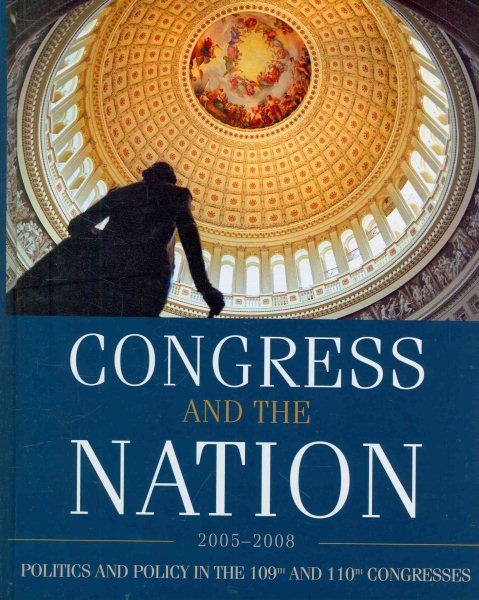 Congress and the Nation 2005-2008, Volume XII: The 109th and 110th Congresses (Congress & the Nation: A Review of Government & Politics) cover