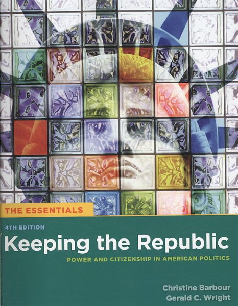 Keeping the Republic: Power and Citizenship In American Politics, 4th Edition, the Essentials (Essentials (CQ Press)) cover