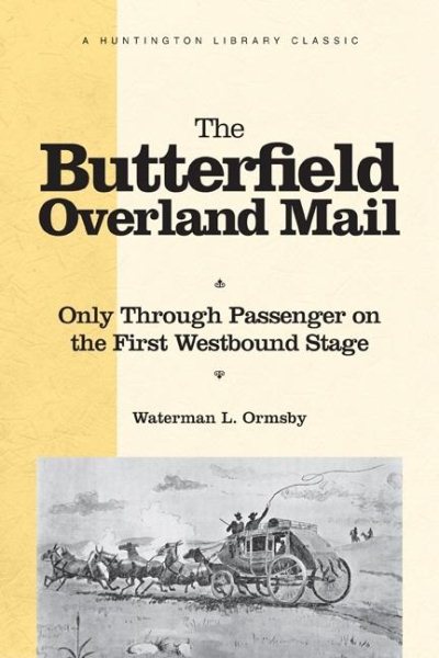The Butterfield Overland Mail: Only Through Passenger on the First Westbound Stage (The Huntington Library Classics) cover