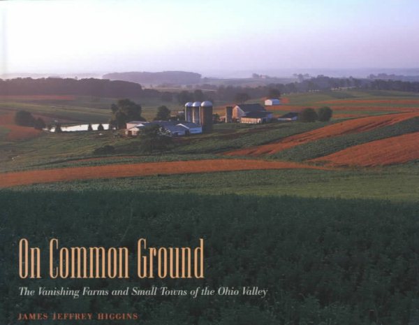 On Common Ground: The Vanishing Farms and Small Towns of the Ohio Valley cover