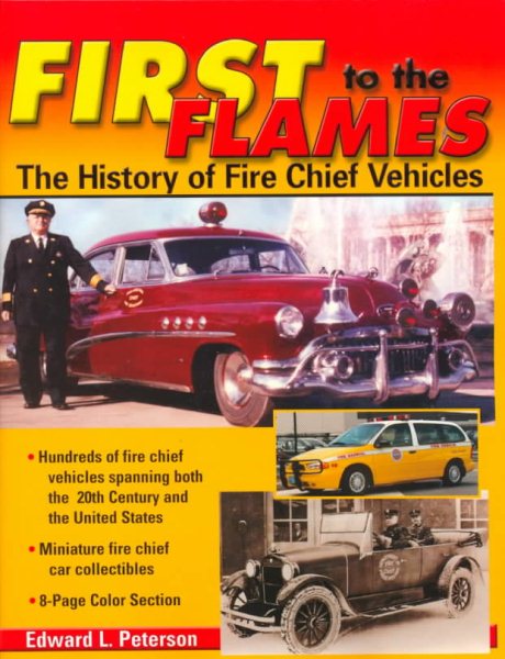 First to the Flames: The History of Fire Chief Vehicles cover