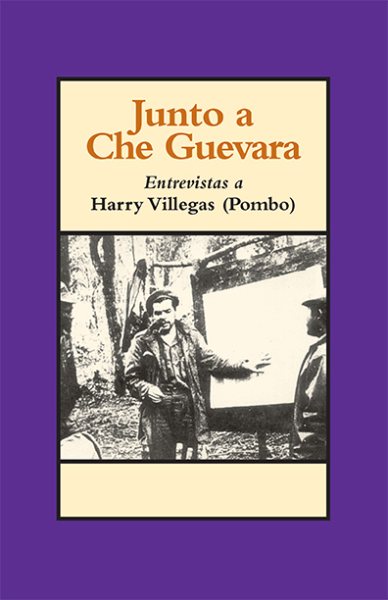 Junto a Che Guevara: Entrevistas a Harry Villegas (Pombo) (Spanish Edition) cover