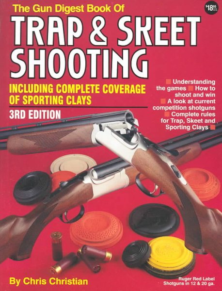The Gun Digest Book of Trap and Skeet Shooting: Including Complete Coverage of Sporting Clays