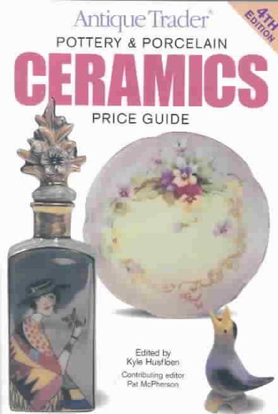Antique Trader Pottery & Porcelain Ceramics Price Guide (ANTIQUE TRADER POTTERY AND PORCELAIN CERAMICS PRICE GUIDE)