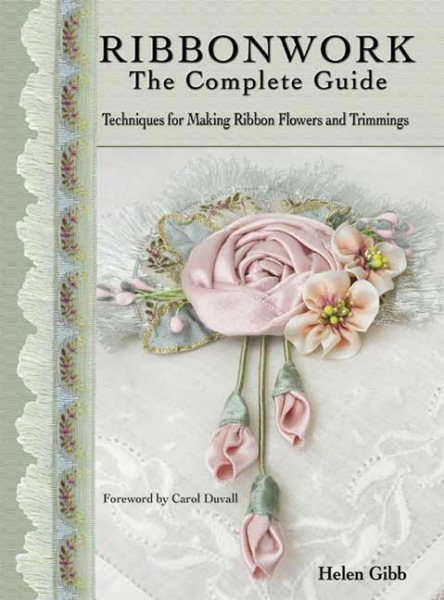Ribbonwork: The Complete Guide- Techniques for Making Ribbon Flowers and Trimmings cover