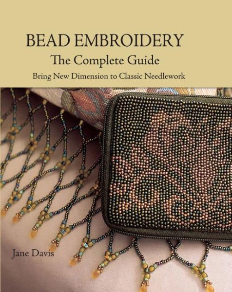 Bead Embroidery The Complete Guide: Bring New Dimension to Classic Needlework cover