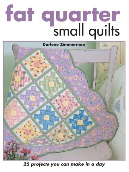 Fat Quarter Small Quilts: 25 Projects You Can Make in a Day cover