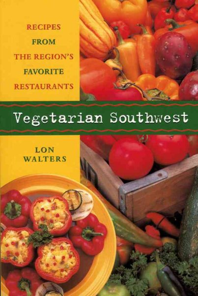 Vegetarian Southwest: Recipes from the Region's Favorite Restaurants (Cookbooks and Restaurant Guides) cover