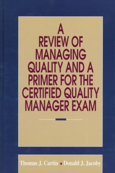 A Review of Managing Quality and a Primer for the Certified Quality Manager Exam