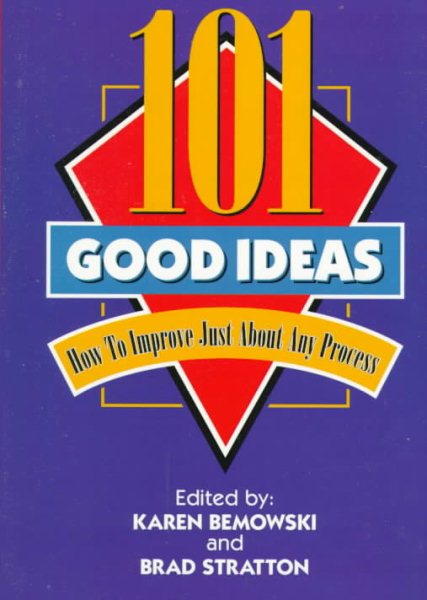 101 Good Ideas: How to Improve Just About Any Process