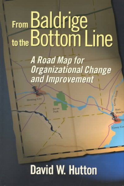 From Baldrige to the Bottom Line: A Road Map for Organizational Change and Improvement
