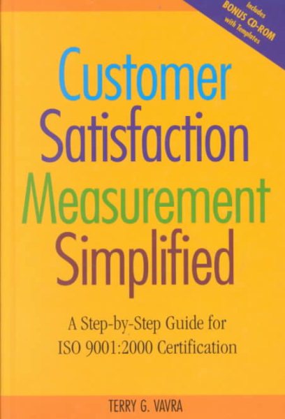 Customer Satisfaction Measurement Simplified: A Step-by-Step Guide for ISO 9001:2000 Certification