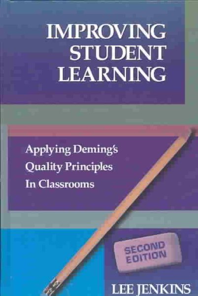 Improving Student Learning: Applying Deming's Quality Principles in Classrooms cover