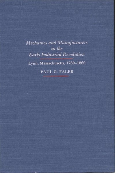Mechanics and Manufacturers in the Early Industrial Revolution: Lynn, Massachusetts, 1780-1860 (SUNY Series in American Social History) cover