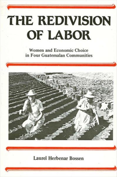 The Redivision of Labor: Women and Economic Choice in Four Guatemalan Communities (Suny Series in the Anthropology of Work) cover