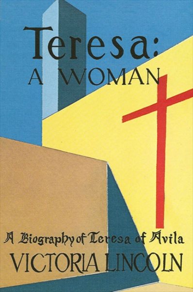 Teresa, a Woman : A Biography of Teresa of Avila