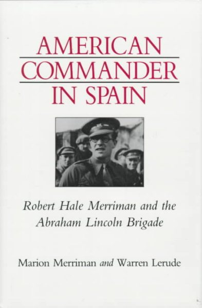 American Commander in Spain: Robert Hale Merriman and the Abraham Lincoln Brigade (Nevada Studies in History and Political Science) cover