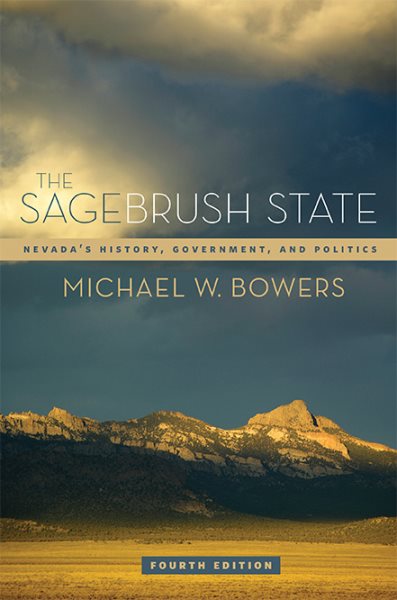 The Sagebrush State, 4th Ed: Nevada’s History, Government, and Politics (Volume 4) (Shepperson Series in Nevada History)