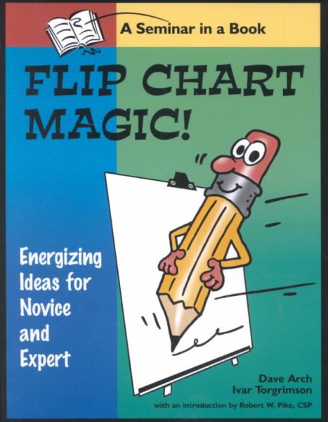Flip Chart Magic: 77 energizing ideas for novices and experts