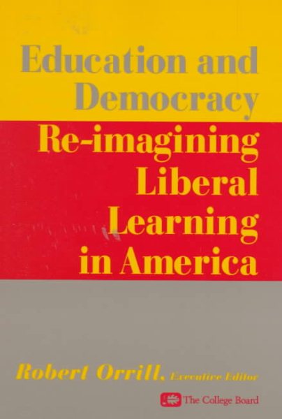 Education and Democracy: Re-imagining Liberal Learing in America cover