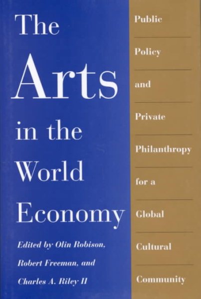 The Arts in the World Economy: Public Policy and Private Philanthropy for a Global Cultural Community cover