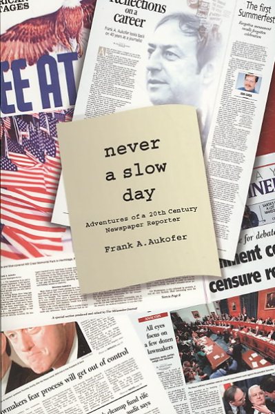 Never a Slow Day: Adventures of a 20th Century Newspaper Reporter