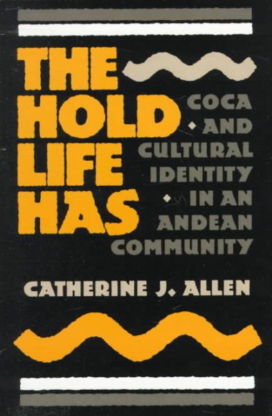 The Hold Life Has: Coca and Cultural Identity in an Andean Community (Smithsonian Series in Ethnographic Inquiry, No 12) cover